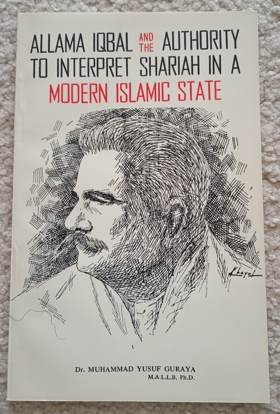 ALLAMA IQBAL & THE AUTHORITY TO INTERPRET SHARIAH IN A MODERN ISLAMIC STATE
